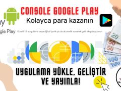 Console Google Play İle Uygulama Geliştir! Para Kazan!