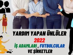 Yardım Yapan Ünlüler – İş Adamları Kimler? Maddi Yardım 2022