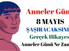 Anneler Günü Ne Zaman? Ne Zaman Başladı? Gerçek Hikayesi!