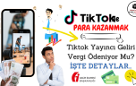 Tiktok Yayıncı Kazancı Vergilendirmesi Tüm Merak Edilenler!